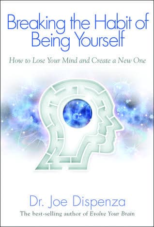 Breaking the Habit of Being Yourself